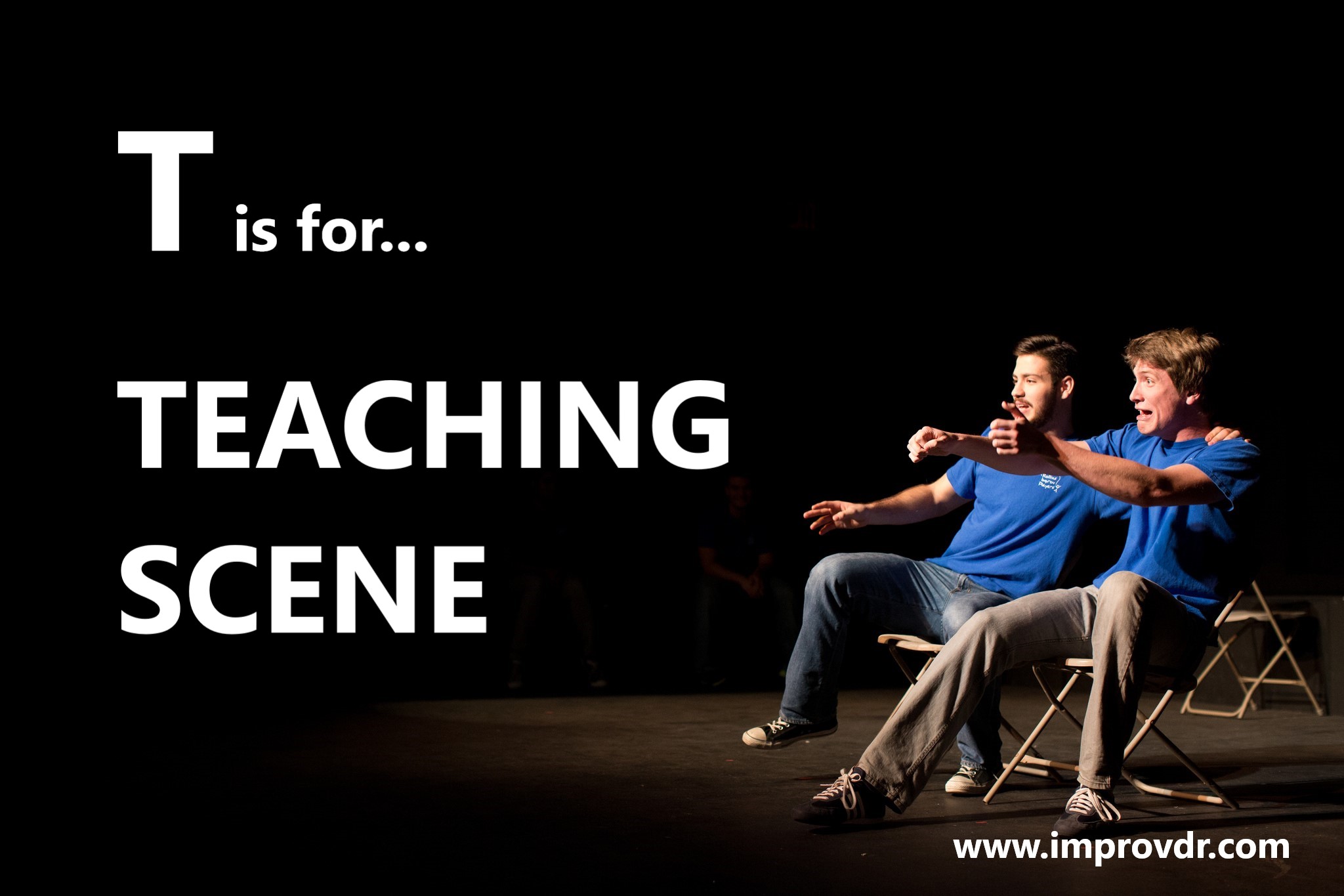 “T” is for “Teaching Scene” – ImprovDr.com